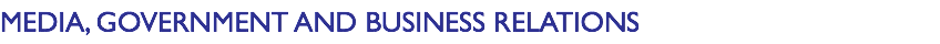 MEDIA, GOVERNMENT AND BUSINESS RELATIONS