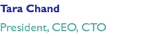 Tara Chand President, CEO, CTO